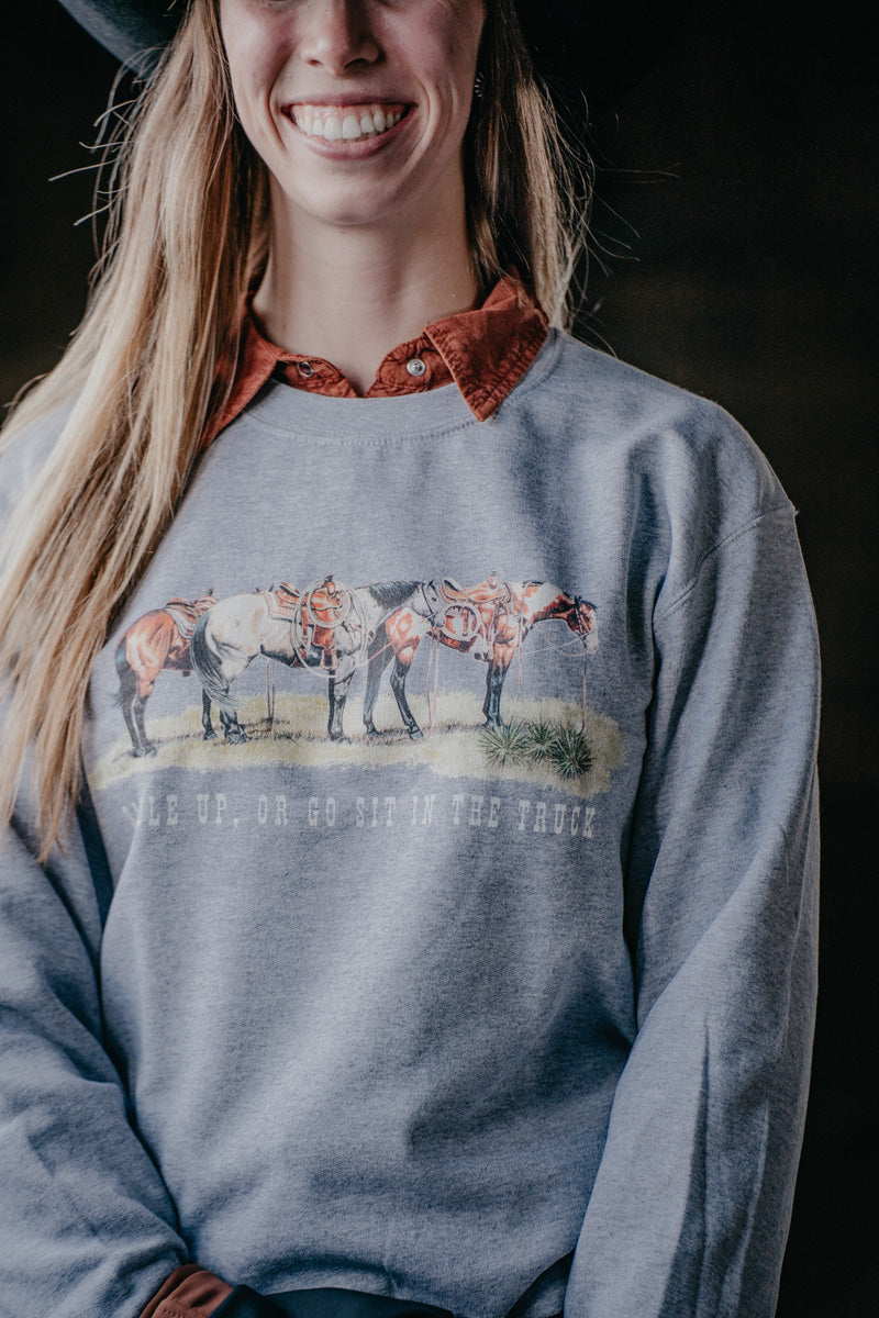 'Saddle Up or Go Sit in the Truck' Grey Crewneck (S-XXL)